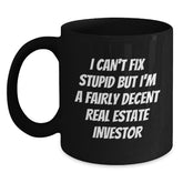 Funny Real Estate Investor Gifts, Christmas Unique Mugs for Men, Women Friends Coworkers Family, Black Coffee Mug, I Can't Fix Stupid But I'm A Fairly Decent Real Estate Investor - Main